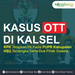 Perjalanan Kasus OTT Plt Kadis PUPRT Kabupaten HSU