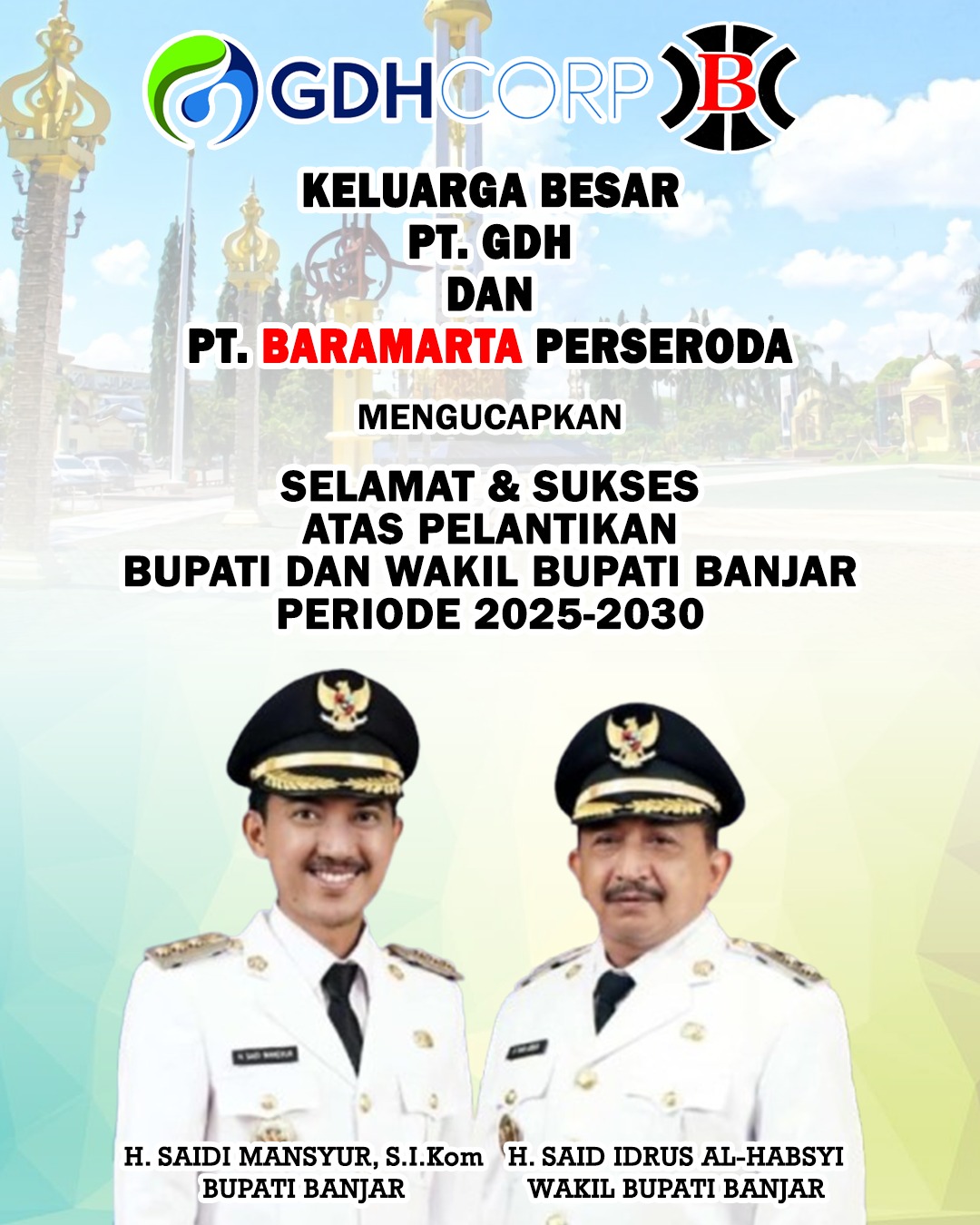 PT GDH dan PT Baramarta Perseroda Selamat dan Sukses Atas Pelantikan H Saidi Mansyur & Habib Idrus Al Habsyie