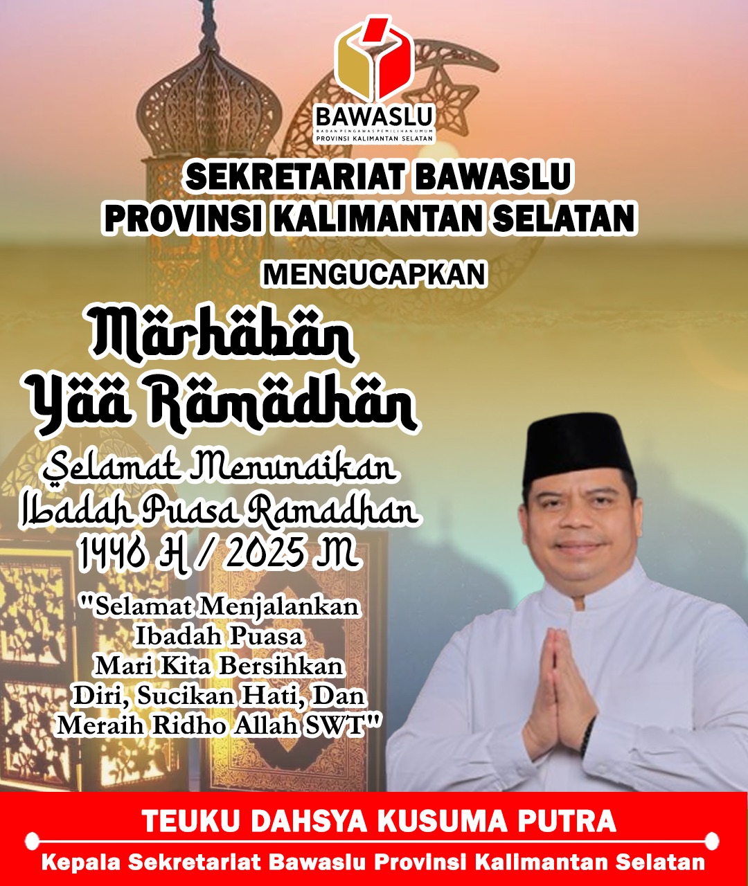 Teuku Dahsya Kusuma Putra Kepala Sekretariat Bawaslu Kalsel Mengucapkan Selamat Menunaikan Ibadah Puasa Ramadhan 1446 Hijriah
