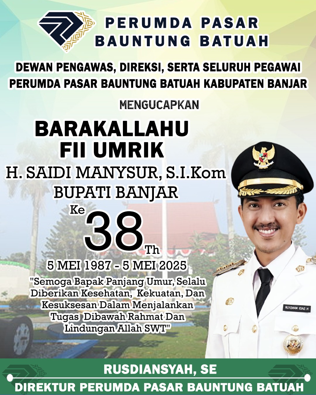Rusdiansyah SE Perumda Pasar Bauntung Batuah Mengucapkan Selamat Milad ke-38 Tahun Bupati Banjar H Saidi Mansyur 5 Mei 2025
