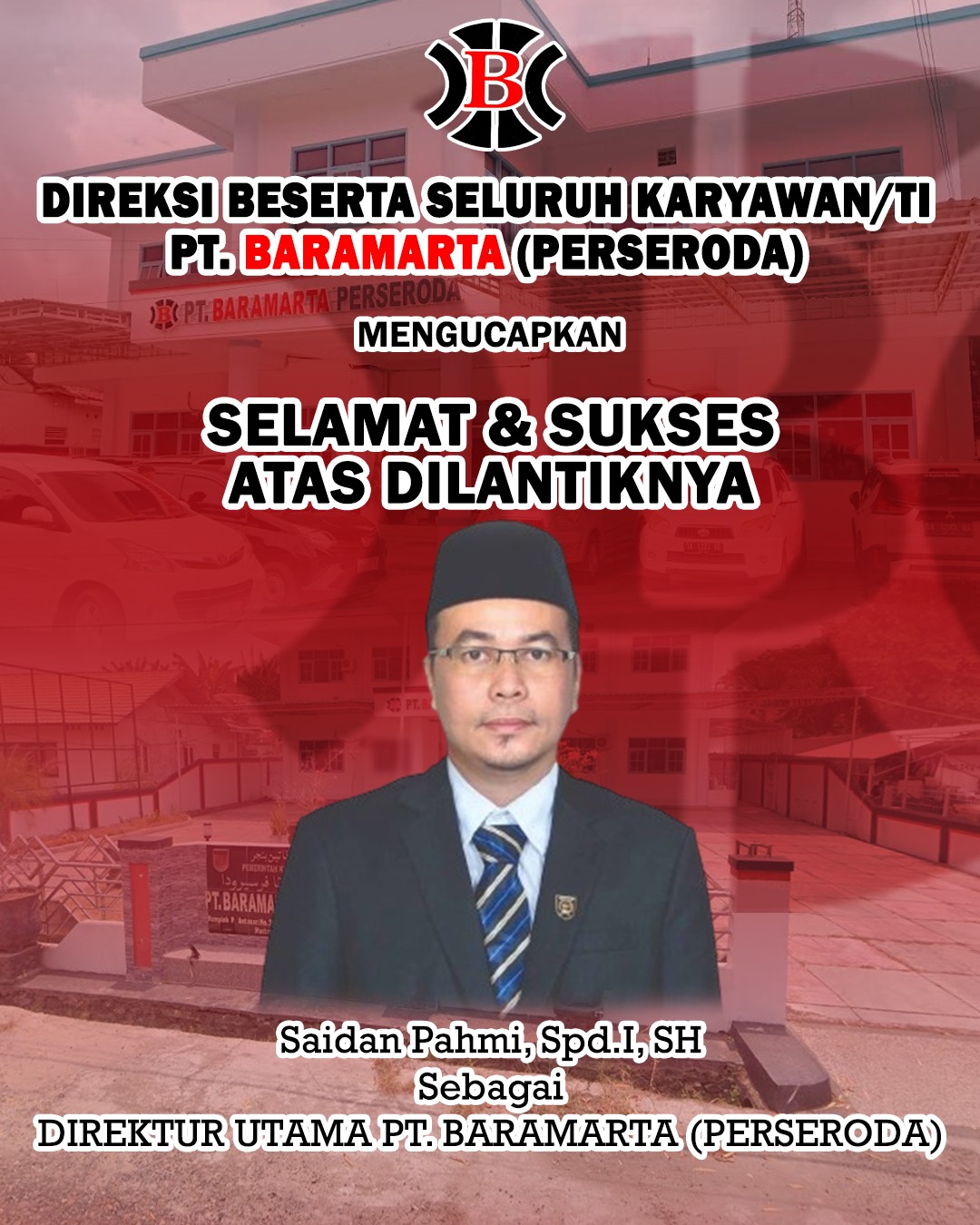 Selamat dan Sukses Atas Dilantiknya Saidan Pahmi Sebagai Direktur Utama PT Baramarta