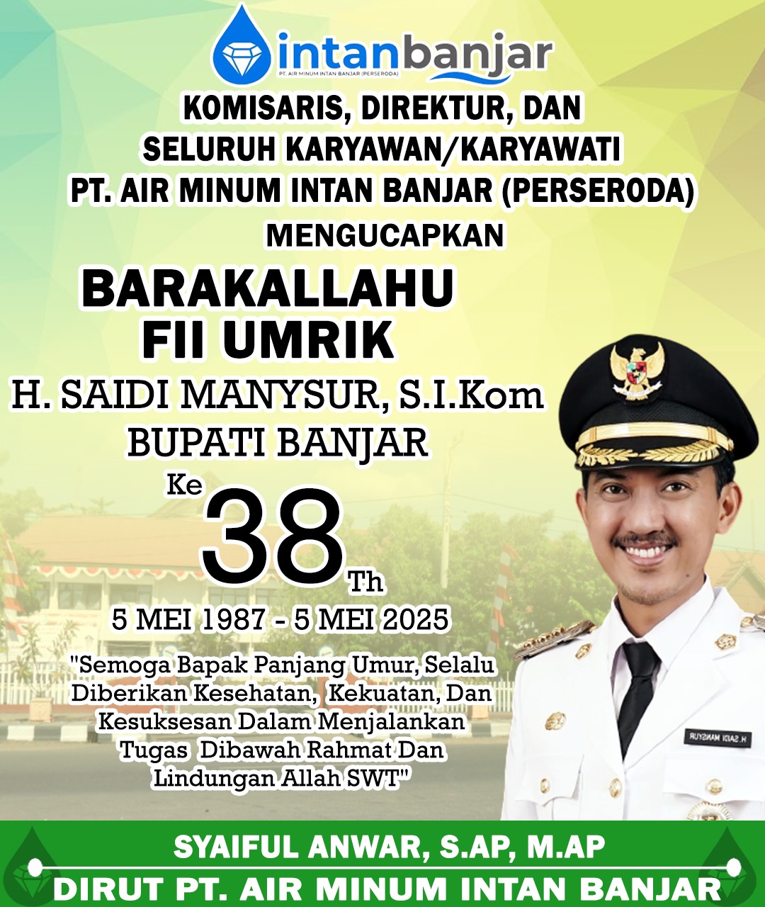 Syaiful Anwar SAP MAP PTAM Intan Banjar Mengucapkan Selamat Milad ke-38 Tahun Bupati Banjar H Saidi Mansyur 5 Mei 2025
