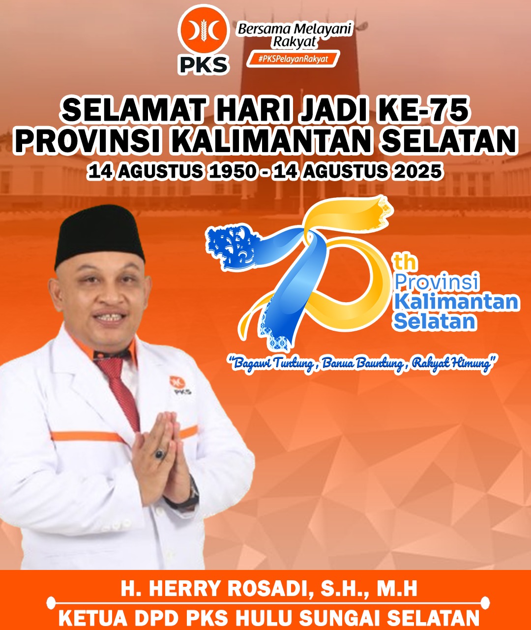 H Herry Rosadi SH MH Ketua DPD PKS Hulu Sungai Selatan Mengucapkan Selamat Hari Jadi ke-75 Provinsi Kalimantan Selatan 14 Agustus 2025