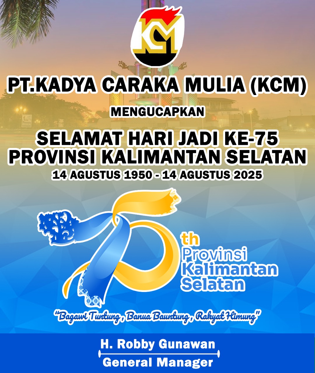 H Robby Gunawan PT Kadya Caraka Mulia (KCM) Mengucapkan Selamat Hari Jadi ke-75 Provinsi Kalimantan Selatan 14 Agustus 2025