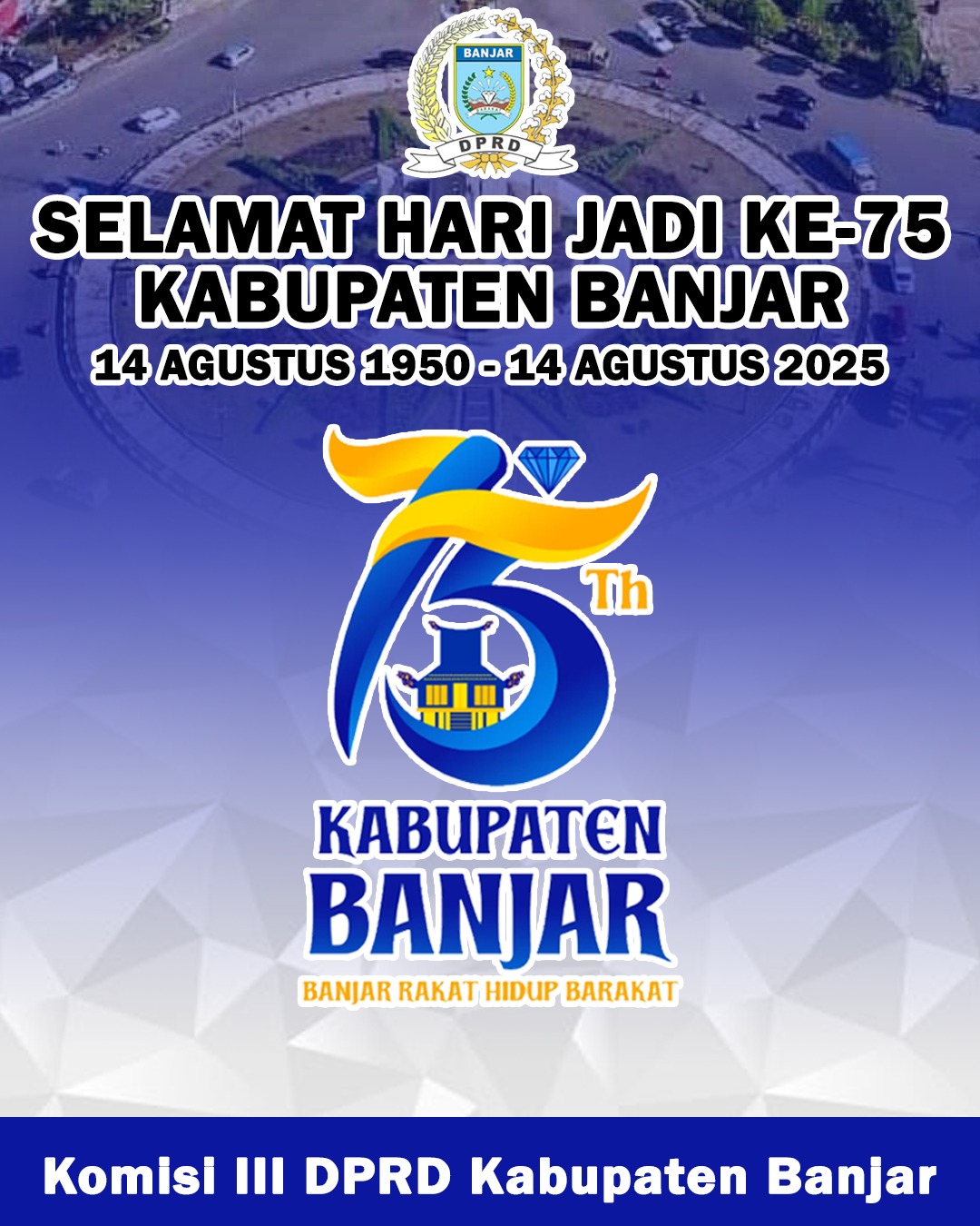 Komisi III DPRD Banjar Mengucapkan Selamat Hari Jadi ke-75 Kabupaten Banjar 14 Agustus 2025